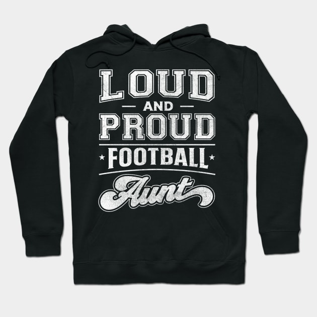 Loud and Proud Football Aunt Hoodie by TheDesignDepot